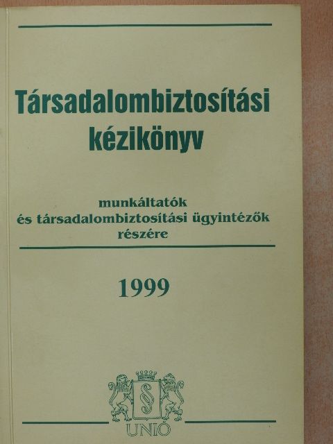 Bukodi Zsolt - Társadalombiztosítási kézikönyv munkáltatók és társadalombiztosítási ügyintézők részére 1999 [antikvár]