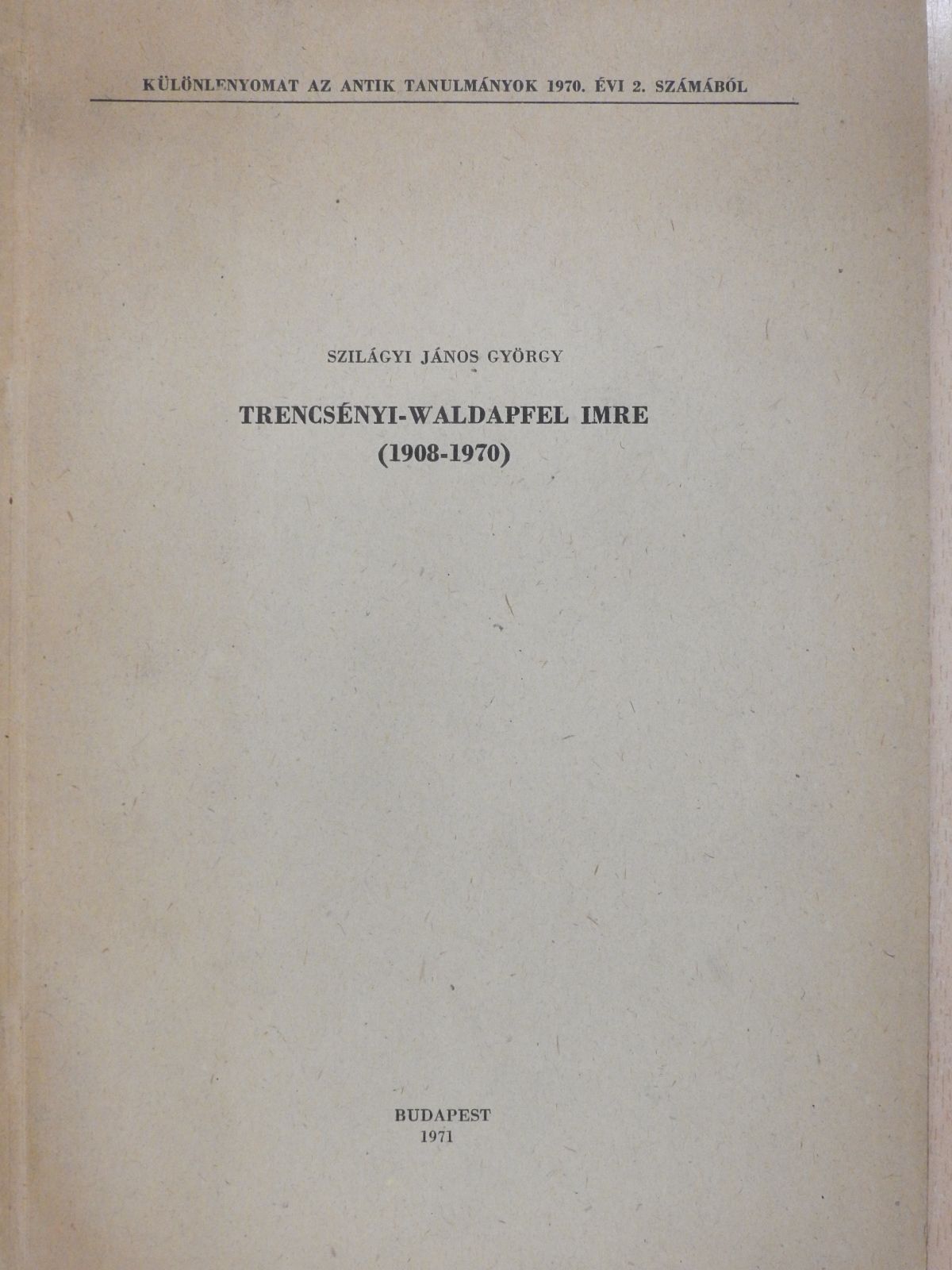Szilágyi János György - Trencsényi-Waldapfel Imre (1908-1970) (dedikált példány) [antikvár]