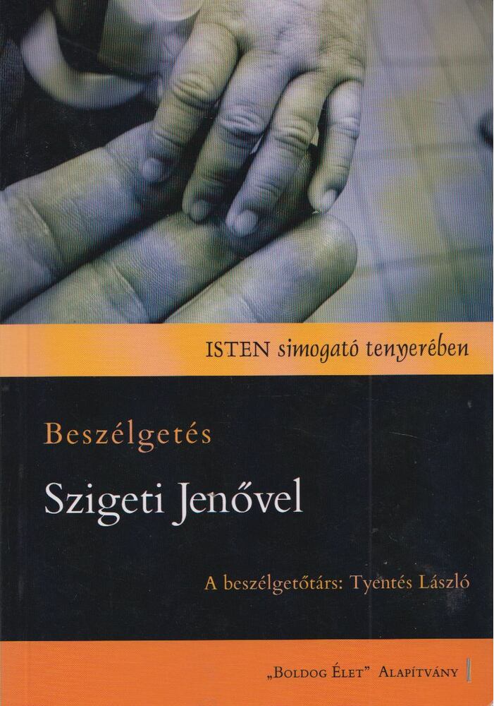 Erdélyiné Halász Edit - Isten simogató tenyerében - Beszélgetés Szigeti Jenõvel [antikvár]
