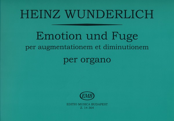WUNDERLICH,HEINZ - EMOTION UND FUGE PER AUGMENTATIONEM ET DIMINUTIONEM PER ORGANO