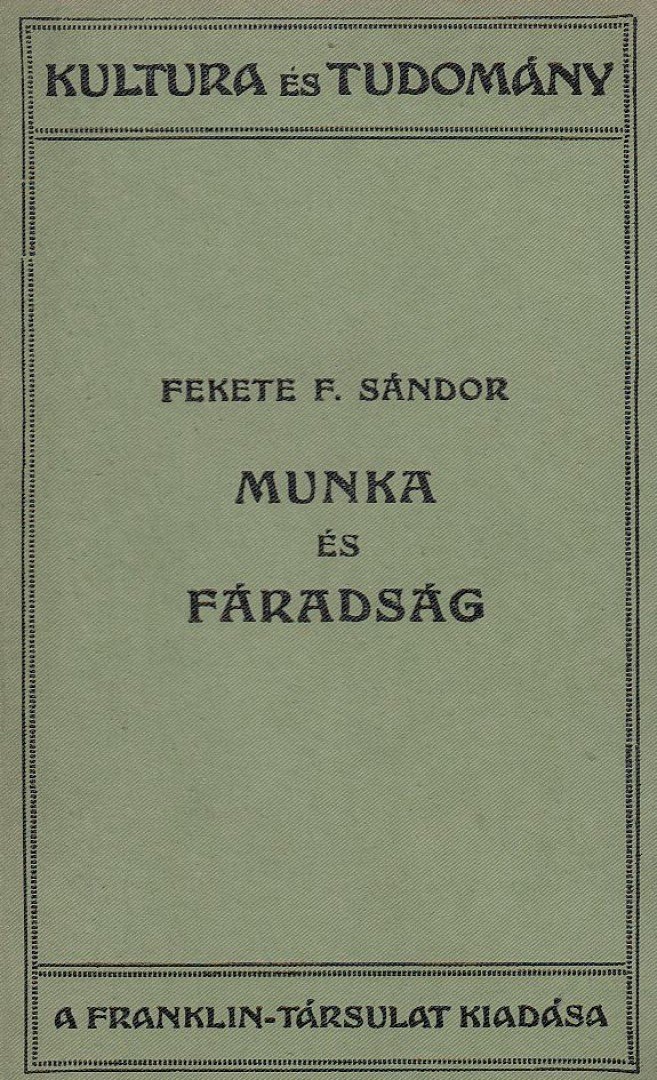 Fekete F. Sándor dr. - Munka és fáradság [antikvár]