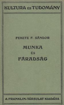 Fekete F. Sándor dr. - Munka és fáradság [antikvár]