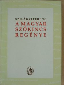 Szilágyi Ferenc - A magyar szókincs regénye [antikvár]