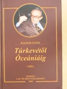 Balogh János - Túrkevétől Óceániáig [antikvár]