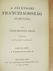 Taine Hippolit Adolf - A jelenkori Francziaország alakulása III. (töredék) [antikvár]