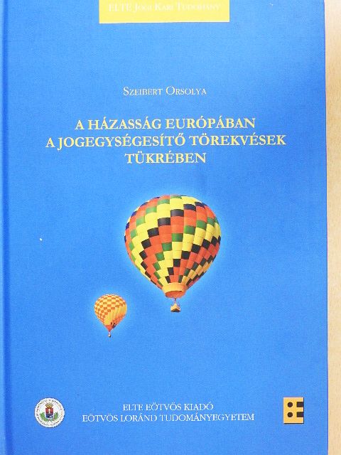 Szeibert Orsolya - A házasság Európában a jogegységesítő törekvések tükrében [antikvár]