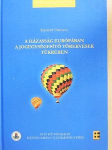 Szeibert Orsolya - A házasság Európában a jogegységesítő törekvések tükrében [antikvár]