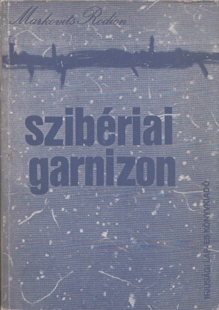 Markovits Rodion - Szibériai garnizon [antikvár]