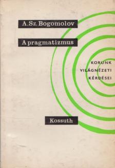 A. Sz. Bogomolov - A pragmatizmus [antikvár]