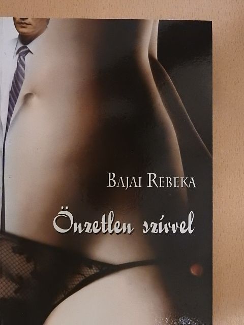Bajai Rebeka - Önzetlen szívvel [antikvár]