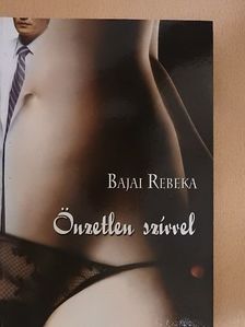 Bajai Rebeka - Önzetlen szívvel [antikvár]