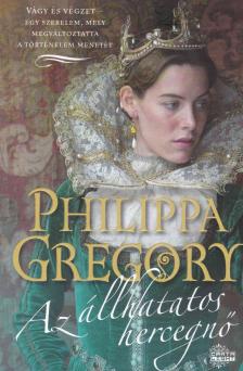 Philippa Gregory - Az állhatatos hercegnő [antikvár]