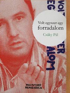 Csáky Pál - Volt egyszer egy forradalom [antikvár]