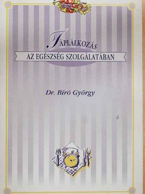 Dr. Bíró György - Táplálkozás az egészség szolgálatában [antikvár]