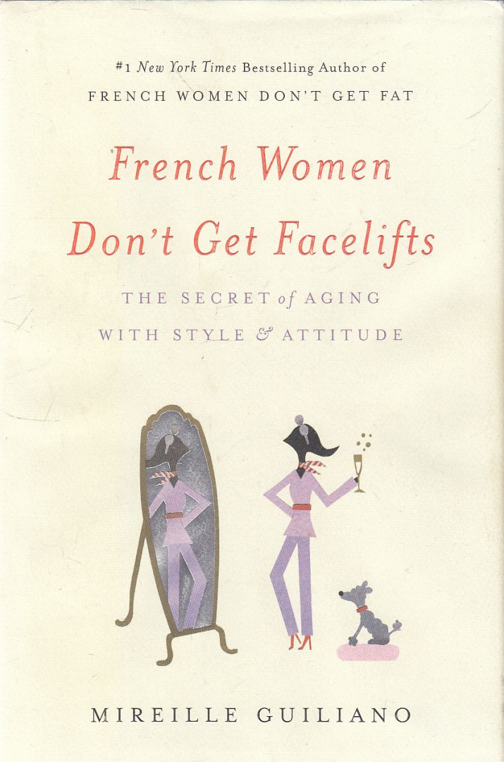Mireille Guiliano - French Women Don't Get Facelifts [antikvár]