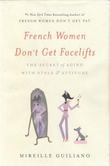 Mireille Guiliano - French Women Don't Get Facelifts [antikvár]