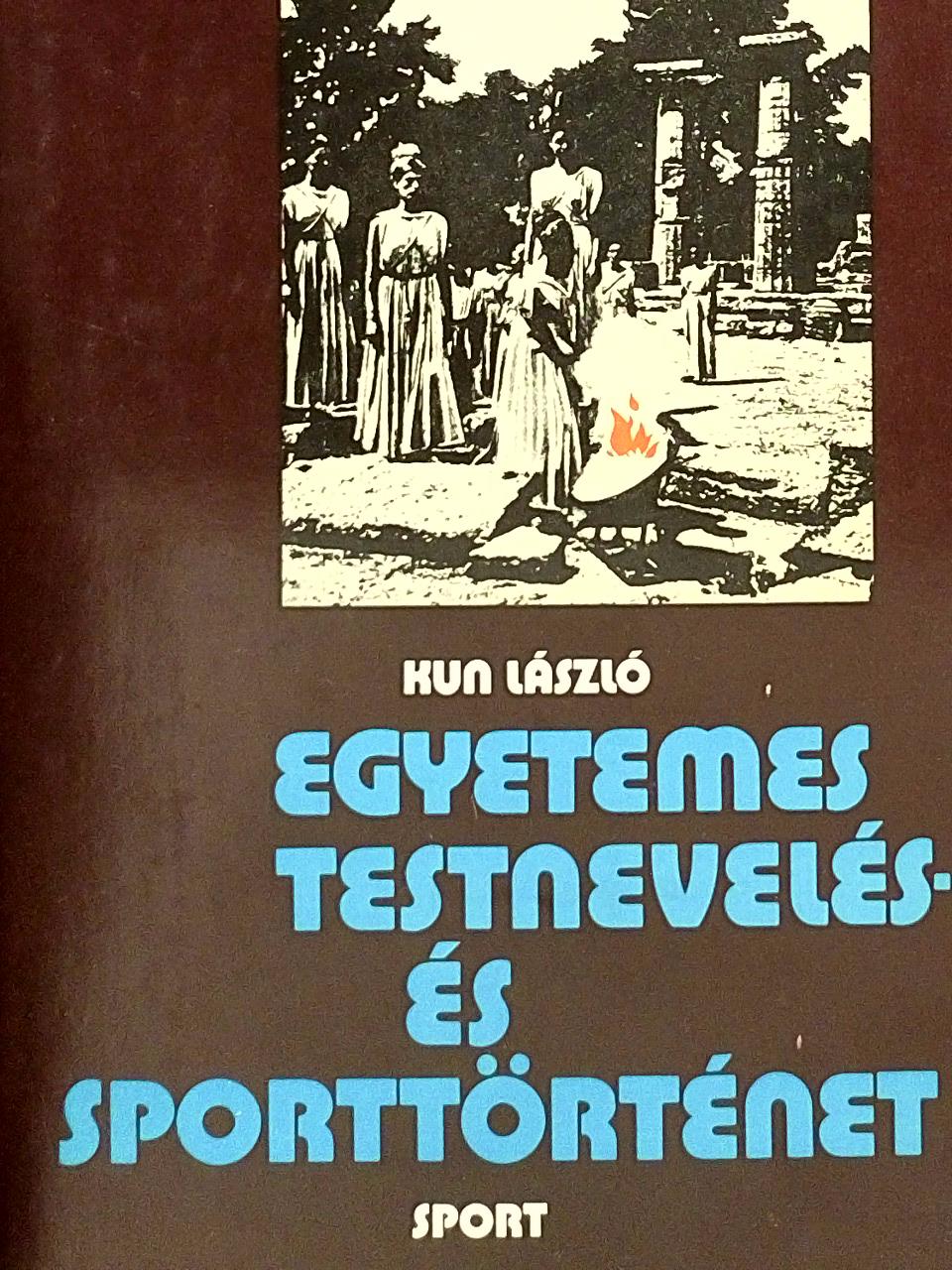 Kun László - Egyetemes testnevelés- és sporttörténet [antikvár]