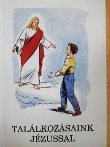 Bajtai Zsigmond - Találkozásaink Jézussal [antikvár]