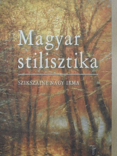 Szikszainé Nagy Irma - Magyar stilisztika [antikvár]