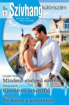 Fiona Lowe - Szívhang különszám 91. - Mindent elsöprő szerelem; Kisvárosi aranyifjú; Te leszel a következő [eKönyv: epub, mobi]