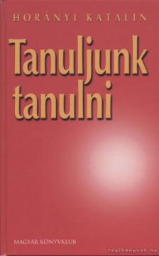 HORÁNYI KATALIN - Tanuljunk tanulni [antikvár]