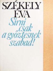 Székely Éva - Sírni csak a győztesnek szabad! [antikvár]