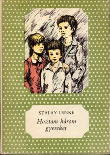Szalay Lenke - Hoztam három gyereket [antikvár]