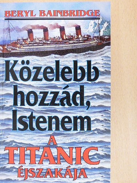 Beryl Bainbridge - Közelebb hozzád, Istenem [antikvár]