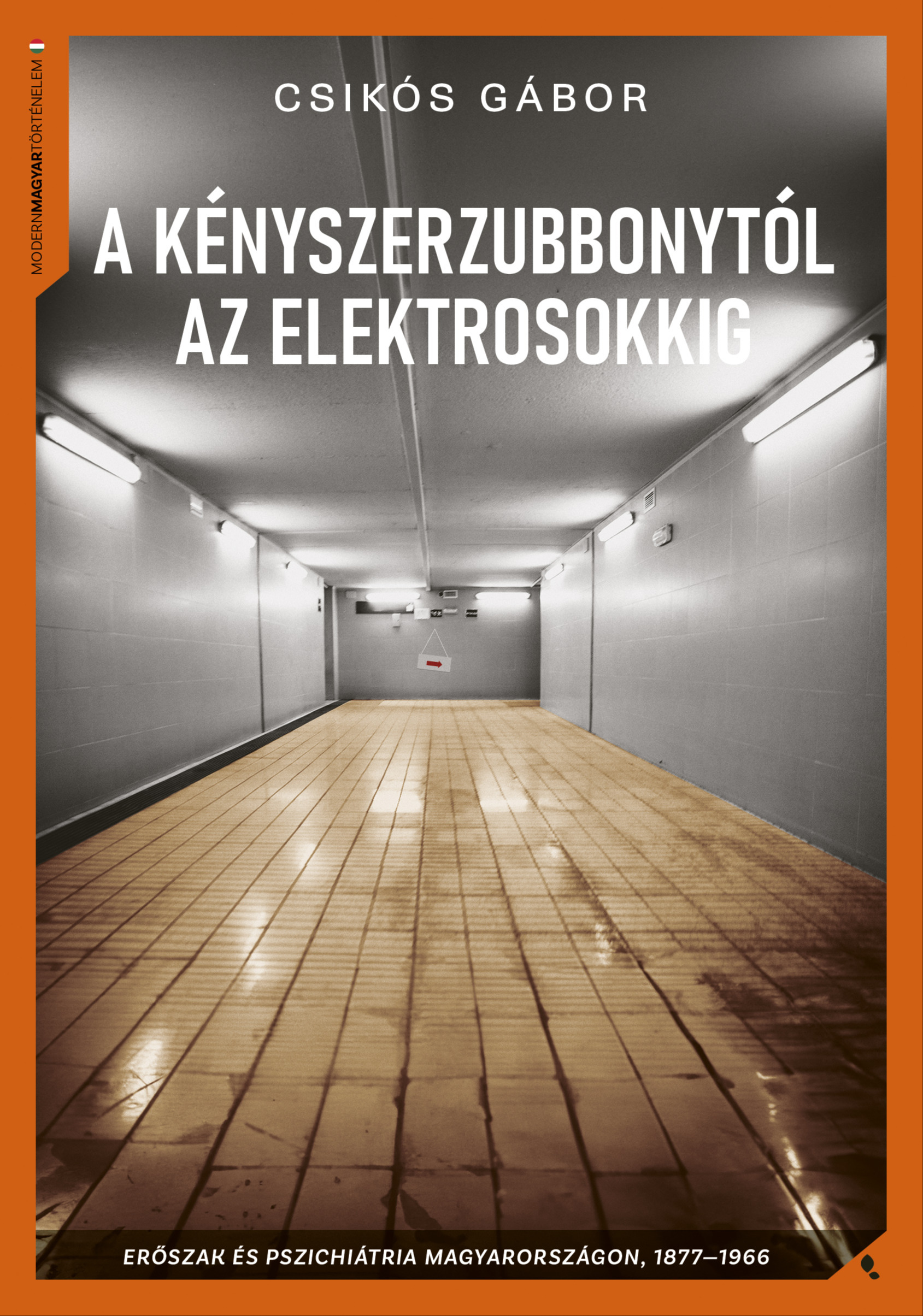 Csikós Gábor - A kényszerzubbonytól az elektrosokkig [eKönyv: epub, mobi]