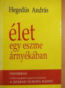 Hegedüs András - Élet egy eszme árnyékában [antikvár]