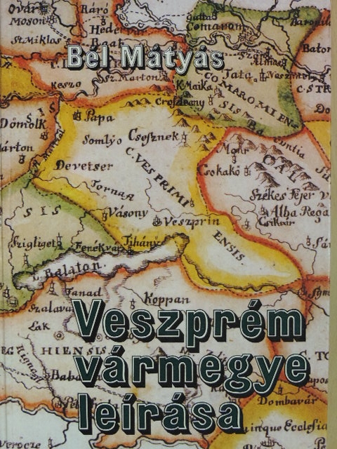 Bél Mátyás - Veszprém vármegye leírása [antikvár]