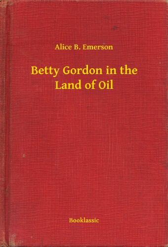 Emerson Alice B. - Betty Gordon in the Land of Oil [eKönyv: epub, mobi]