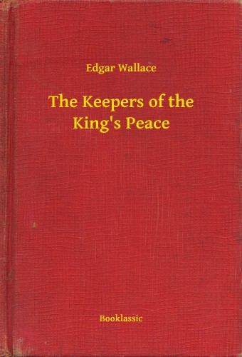 Edgar Wallace - The Keepers of the King's Peace [eKönyv: epub, mobi]