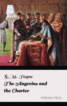 Toyne S.M. - The Angevins and the Charter [eKönyv: epub, mobi]
