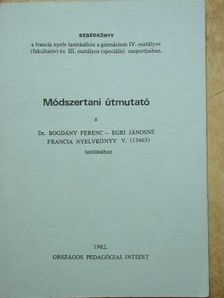 Dr. Bogdány Ferenc - Módszertani útmutató a Dr. Bogdány Ferenc-Egri Jánosné Francia nyelvkönyv V. (13465) tanításához [antikvár]