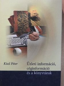 Kiszl Péter - Üzleti információ, céginformáció és a könyvtárak [antikvár]