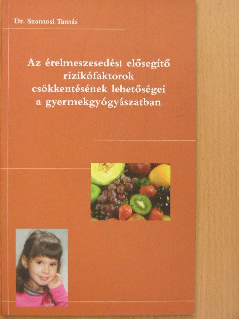 Dr. Szamosi Tamás - Az érelmeszesedést elősegítő rizikófaktorok csökkentésének lehetőségei a gyermekgyógyászatban [antikvár]