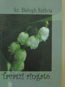 Sz. Balogh Szilvia - Tavaszi ringató [antikvár]