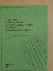 Útmutató a vállalati, hivatali, intézményi szakszervezetek testnevelési és sporttevékenységéhez [antikvár]