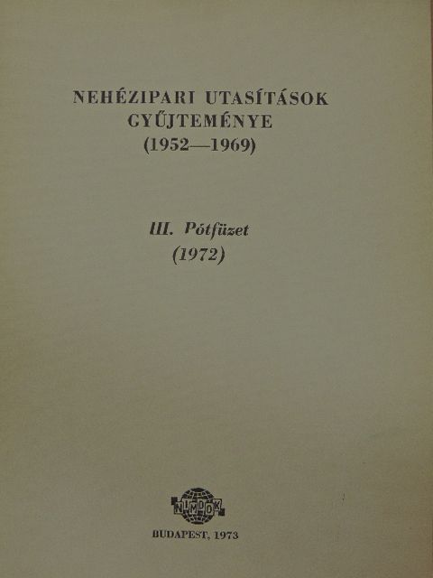 Dr. Kálmán József - Nehézipari utasítások gyűjteménye (1952-1969) III. Pótfüzet [antikvár]