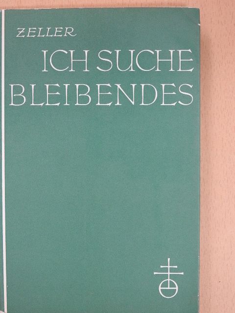 Hermann Zeller Sj - Ich suche Bleibendes [antikvár]