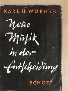 Karl H. Wörner - Neue Musik in der Entscheidung [antikvár]