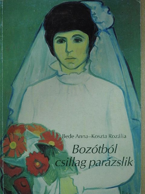 Bede Anna - Bozótból csillag parázslik (dedikált példány) [antikvár]