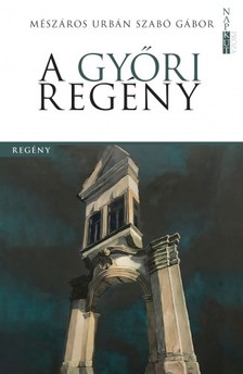 Mészáros Urbán Szabó Gábor - A győri regény [eKönyv: epub, mobi, pdf]