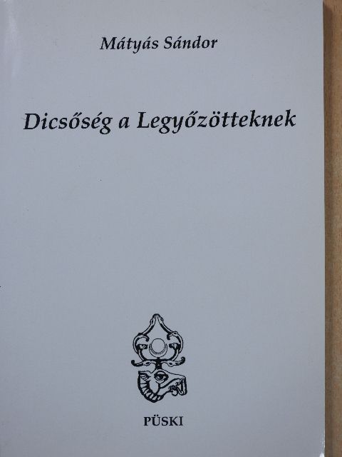 Mátyás Sándor - Dicsőség a Legyőzötteknek (dedikált példány) [antikvár]