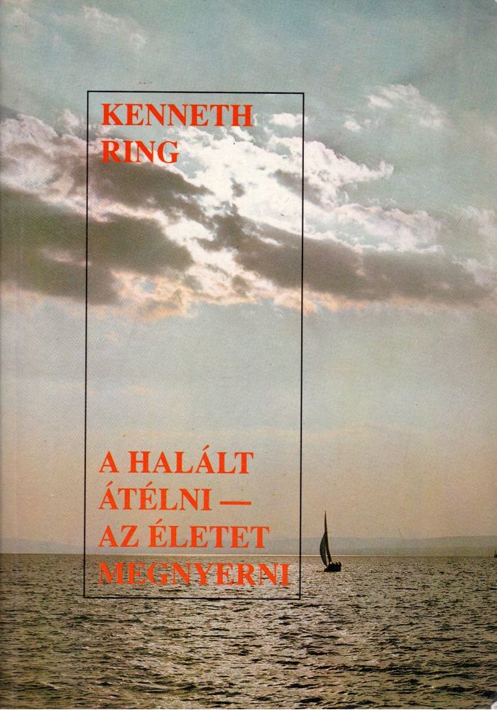 Ring, Kenneth - A Halált átélni - az Életet megnyerni [antikvár]