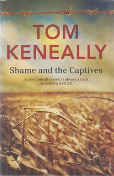 Tom Keneally - Shame and the Captives [antikvár]