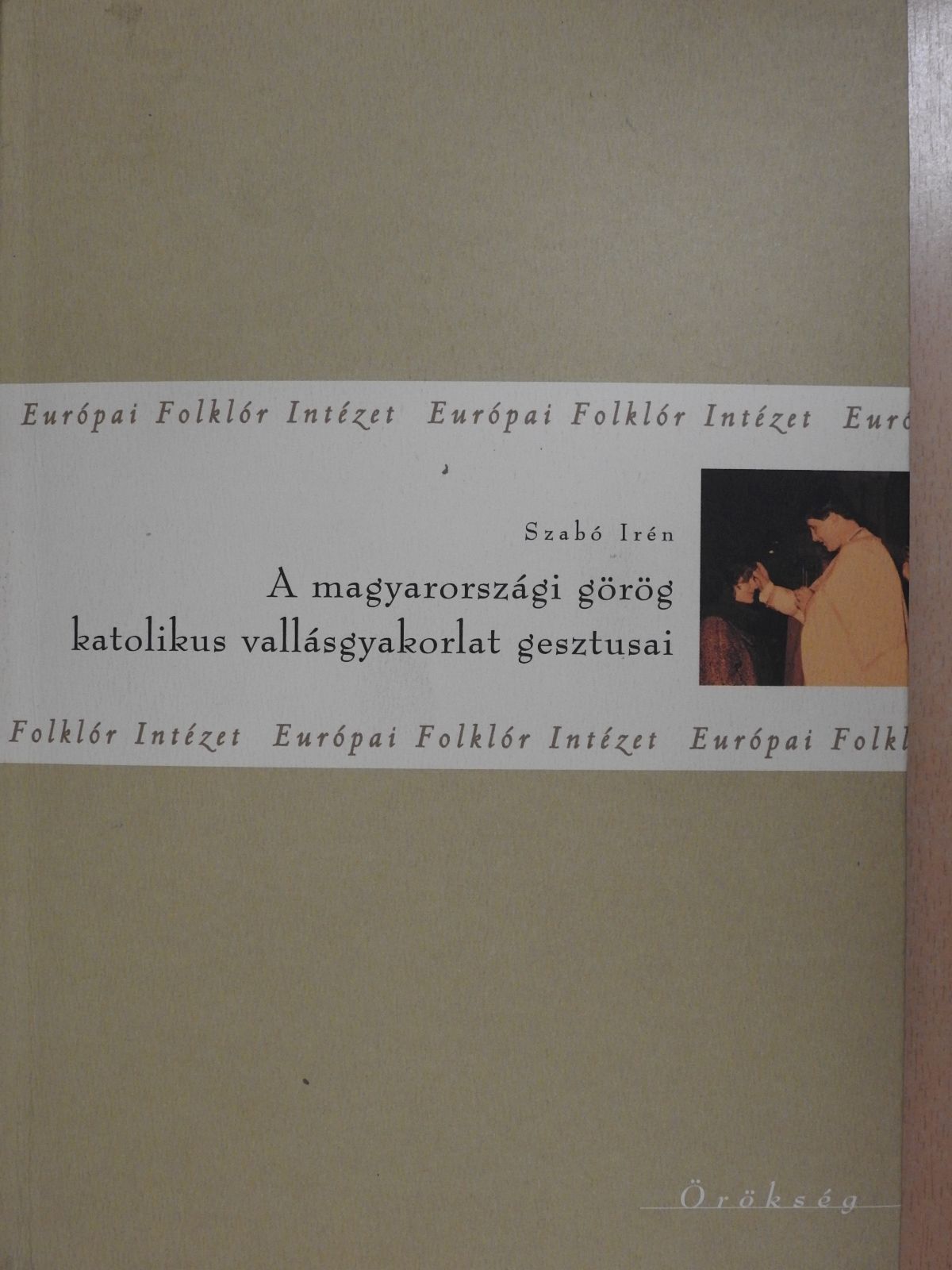 Szabó Irén - A magyarországi görög katolikus vallásgyakorlat gesztusai (dedikált példány) [antikvár]