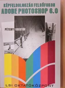 Dr. Pétery Kristóf - Képfeldolgozás felsőfokon Adobe Photoshop 6.0 [antikvár]