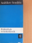Szaltikov-Scsedrin - Kiskirályok és kiskirálynék [antikvár]